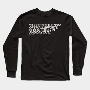 "Success is the sum of small efforts, repeated day in and day out." - Robert Collier Inspirational Quote Long Sleeve T-Shirt